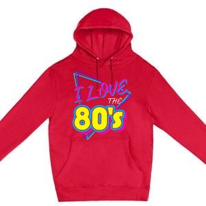 I Love The 80S I Love The 80s Premium Pullover Hoodie