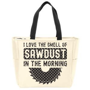 I Love The Smell Of Sawdust In The Morning Funny Woodworking Zip Tote Bag