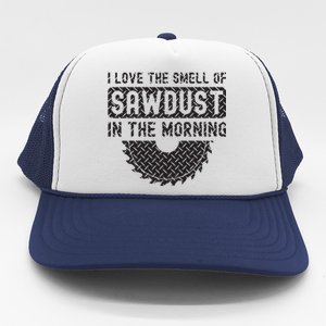 I Love The Smell Of Sawdust In The Morning Funny Woodworking Trucker Hat