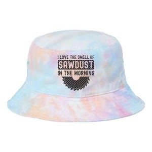 I Love The Smell Of Sawdust In The Morning Funny Woodworking Tie Dye Newport Bucket Hat