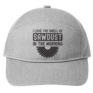 I Love The Smell Of Sawdust In The Morning Funny Woodworking 7-Panel Snapback Hat