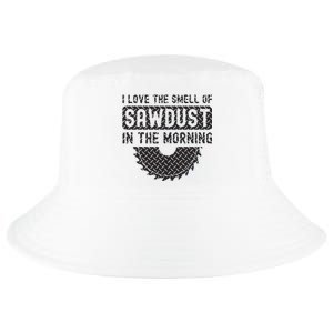 I Love The Smell Of Sawdust In The Morning Funny Woodworking Cool Comfort Performance Bucket Hat