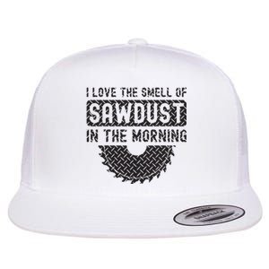 I Love The Smell Of Sawdust In The Morning Funny Woodworking Flat Bill Trucker Hat