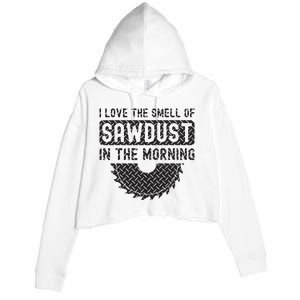 I Love The Smell Of Sawdust In The Morning Funny Woodworking Crop Fleece Hoodie