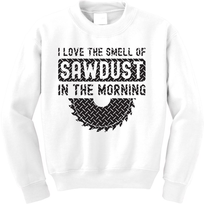 I Love The Smell Of Sawdust In The Morning Funny Woodworking Kids Sweatshirt