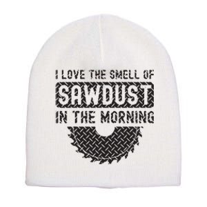 I Love The Smell Of Sawdust In The Morning Funny Woodworking Short Acrylic Beanie