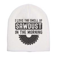 I Love The Smell Of Sawdust In The Morning Funny Woodworking Short Acrylic Beanie