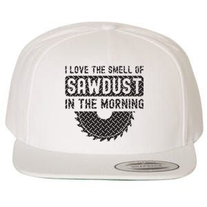 I Love The Smell Of Sawdust In The Morning Funny Woodworking Wool Snapback Cap