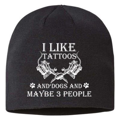 I Like Tattoos And Dogs And Maybe 3 People Cute Gift Sustainable Beanie