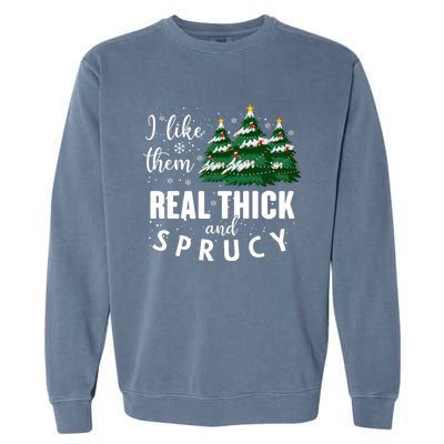 I Like Them Real Thick And Sprucey Funny Christmas Tree Garment-Dyed Sweatshirt