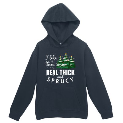 I Like Them Real Thick And Sprucey Funny Christmas Tree Urban Pullover Hoodie