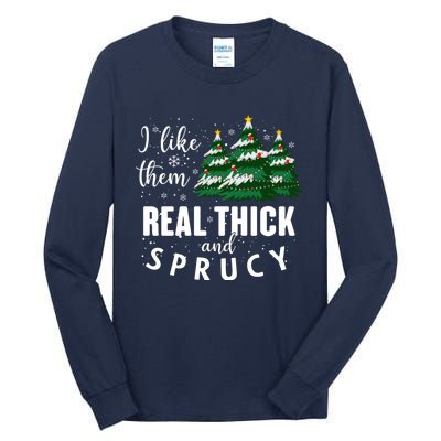 I Like Them Real Thick And Sprucey Funny Christmas Tree Tall Long Sleeve T-Shirt