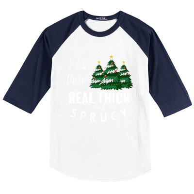 I Like Them Real Thick And Sprucey Funny Christmas Tree Baseball Sleeve Shirt