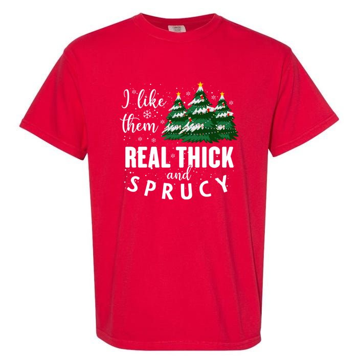 I Like Them Real Thick And Sprucey Funny Christmas Tree Garment-Dyed Heavyweight T-Shirt