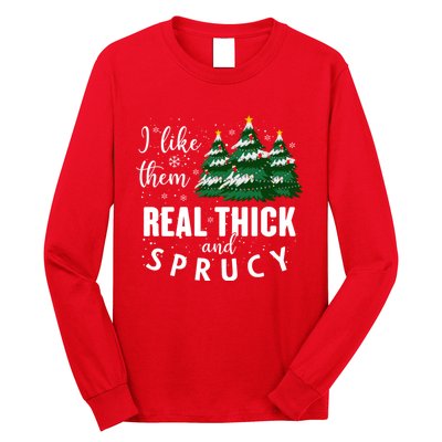 I Like Them Real Thick And Sprucey Funny Christmas Tree Long Sleeve Shirt