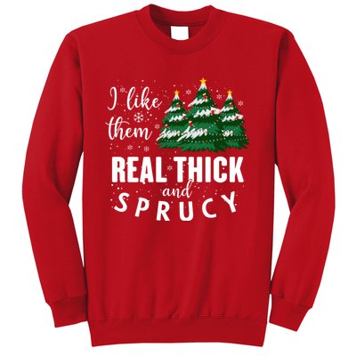 I Like Them Real Thick And Sprucey Funny Christmas Tree Sweatshirt