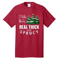 I Like Them Real Thick And Sprucey Funny Christmas Tree Tall T-Shirt