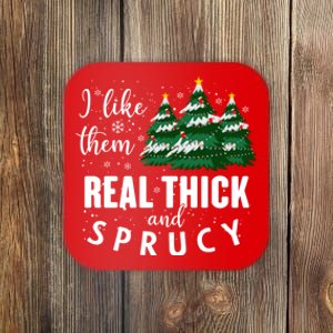 I Like Them Real Thick And Sprucey Funny Christmas Tree Coaster