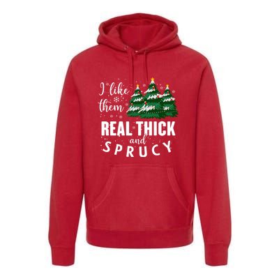 I Like Them Real Thick And Sprucey Funny Christmas Tree Premium Hoodie