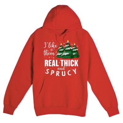 I Like Them Real Thick And Sprucey Funny Christmas Tree Premium Pullover Hoodie