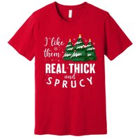 I Like Them Real Thick And Sprucey Funny Christmas Tree Premium T-Shirt