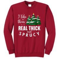 I Like Them Real Thick And Sprucey Funny Christmas Tree Tall Sweatshirt