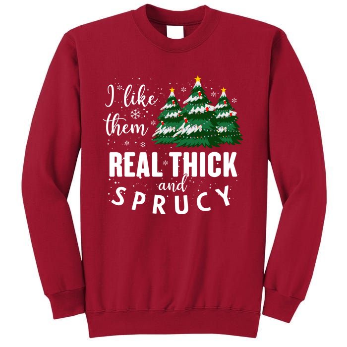 I Like Them Real Thick And Sprucey Funny Christmas Tree Tall Sweatshirt