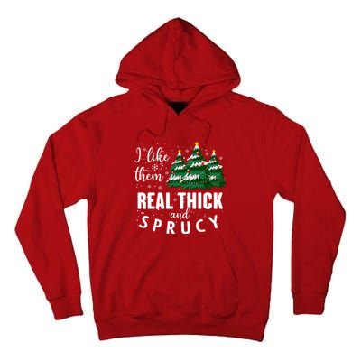 I Like Them Real Thick And Sprucey Funny Christmas Tree Tall Hoodie