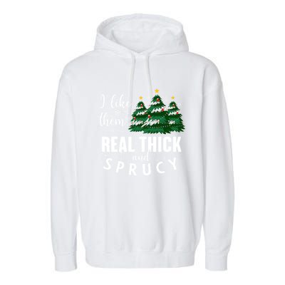 I Like Them Real Thick And Sprucey Funny Christmas Tree Garment-Dyed Fleece Hoodie