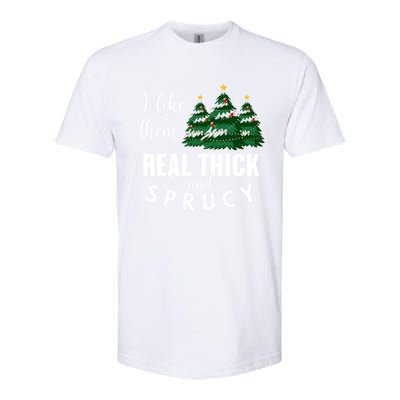 I Like Them Real Thick And Sprucey Funny Christmas Tree Softstyle CVC T-Shirt