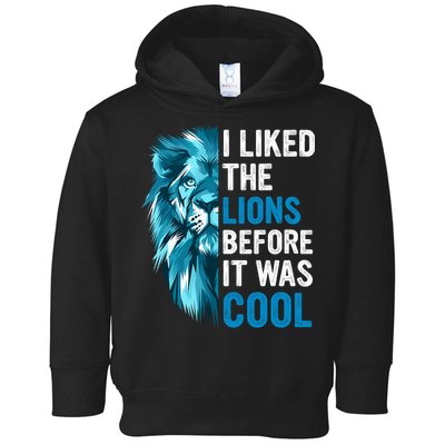 I Liked The Lions Before It Was Cool Trending Toddler Hoodie