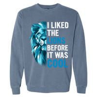 I Liked The Lions Before It Was Cool Trending Garment-Dyed Sweatshirt