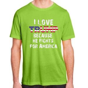 I Love Trump Because He Fights For America Adult ChromaSoft Performance T-Shirt