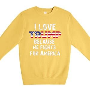 I Love Trump Because He Fights For America Premium Crewneck Sweatshirt