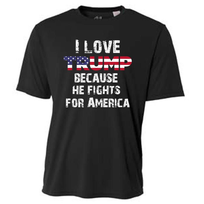 I Love Trump Because He Fights For America Cooling Performance Crew T-Shirt