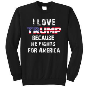 I Love Trump Because He Fights For America Sweatshirt