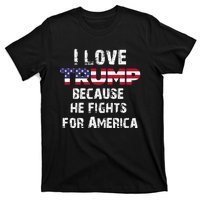 I Love Trump Because He Fights For America T-Shirt