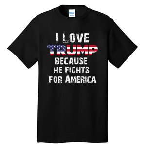 I Love Trump Because He Fights For America Tall T-Shirt