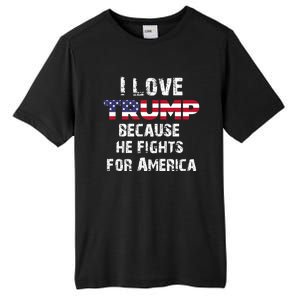 I Love Trump Because He Fights For America Tall Fusion ChromaSoft Performance T-Shirt