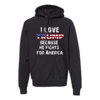 I Love Trump Because He Fights For America Premium Hoodie