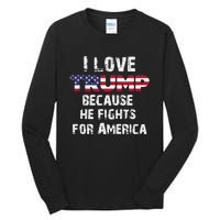 I Love Trump Because He Fights For America Tall Long Sleeve T-Shirt