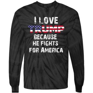 I Love Trump Because He Fights For America Tie-Dye Long Sleeve Shirt