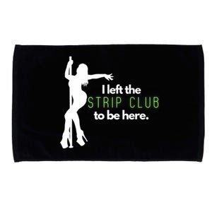 I Left The Strip Club To Be Here Microfiber Hand Towel