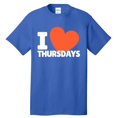 I Love Thursdays Heart Cute Thursdays Meaningful Gift Tall T-Shirt