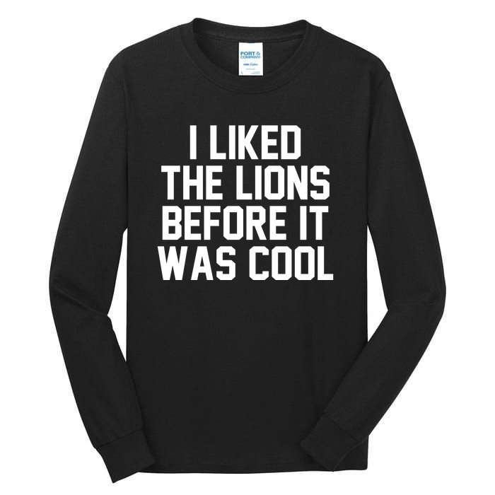 I Liked The Lion Before It Was Cool Funny Tall Long Sleeve T-Shirt