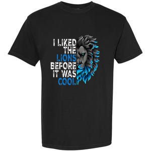 I Liked The Lions Before It Was Cool Garment-Dyed Heavyweight T-Shirt