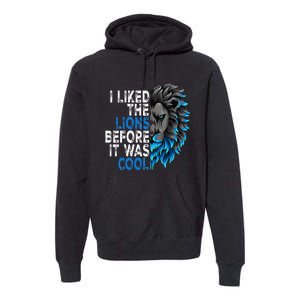 I Liked The Lions Before It Was Cool Premium Hoodie