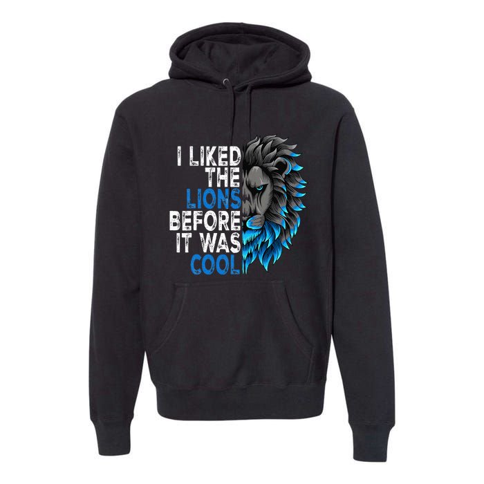 I Liked The Lions Before It Was Cool Premium Hoodie