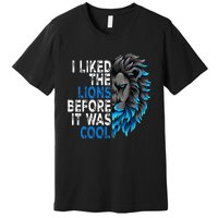 I Liked The Lions Before It Was Cool Premium T-Shirt