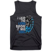 I Liked The Lions Before It Was Cool Tank Top